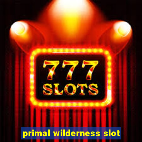 primal wilderness slot