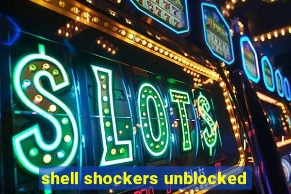 shell shockers unblocked