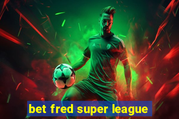 bet fred super league