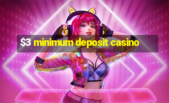 $3 minimum deposit casino