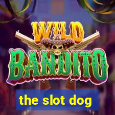 the slot dog