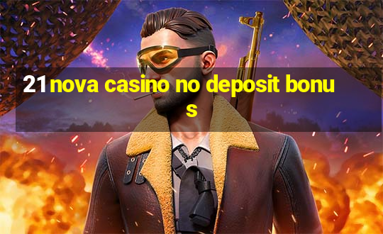 21 nova casino no deposit bonus