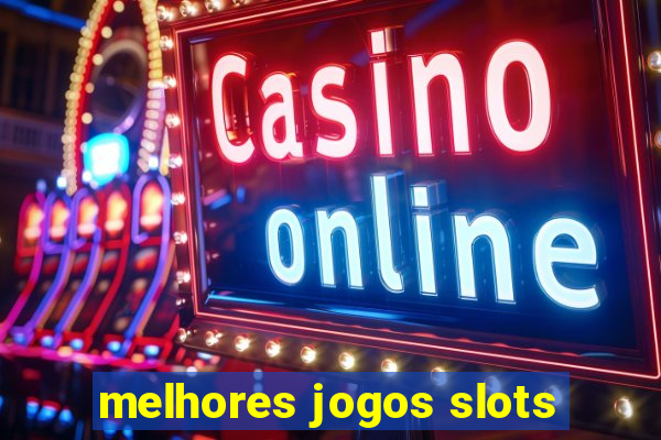 melhores jogos slots