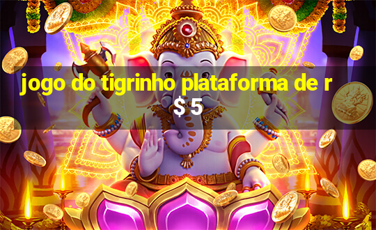 jogo do tigrinho plataforma de r$ 5