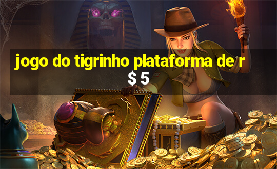 jogo do tigrinho plataforma de r$ 5