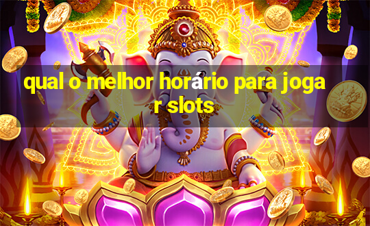 qual o melhor horário para jogar slots