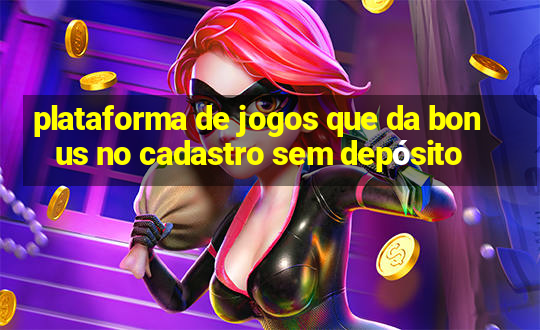 plataforma de jogos que da bonus no cadastro sem depósito