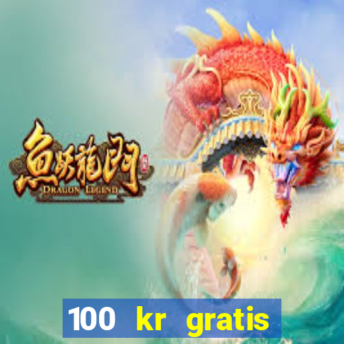 100 kr gratis casino uten innskudd