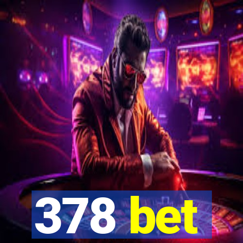 378 bet