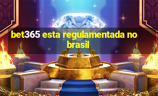 bet365 esta regulamentada no brasil