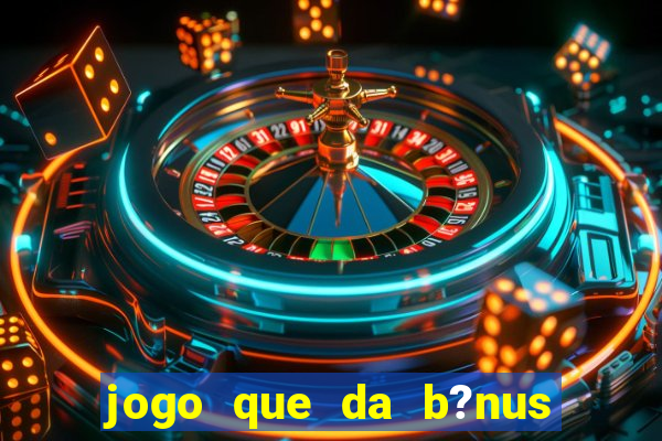 jogo que da b?nus sem depósito