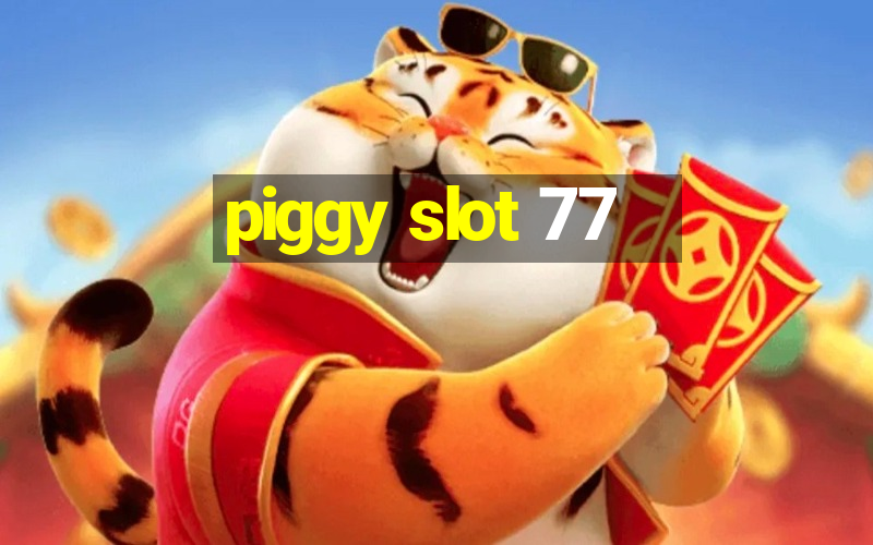 piggy slot 77