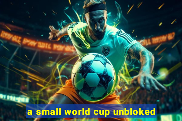 a small world cup unbloked