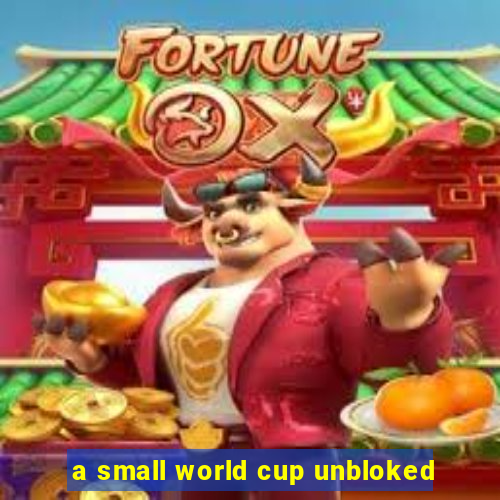 a small world cup unbloked