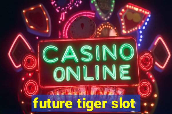 future tiger slot