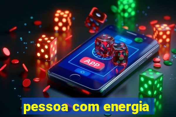 pessoa com energia