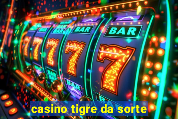 casino tigre da sorte