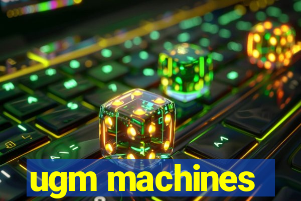 ugm machines