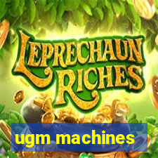 ugm machines