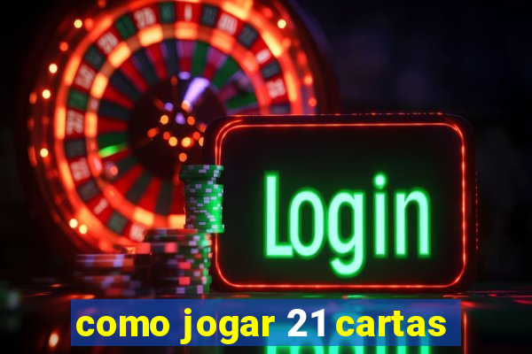 como jogar 21 cartas