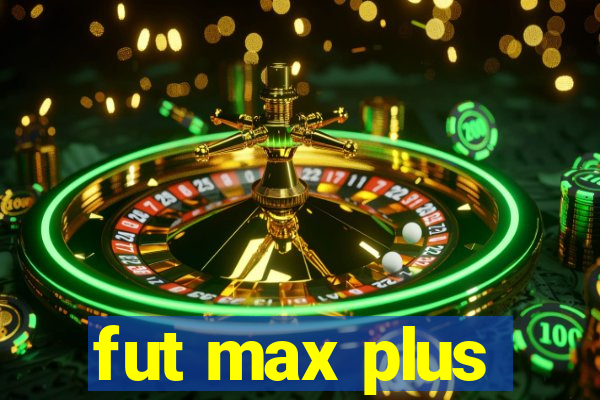 fut max plus