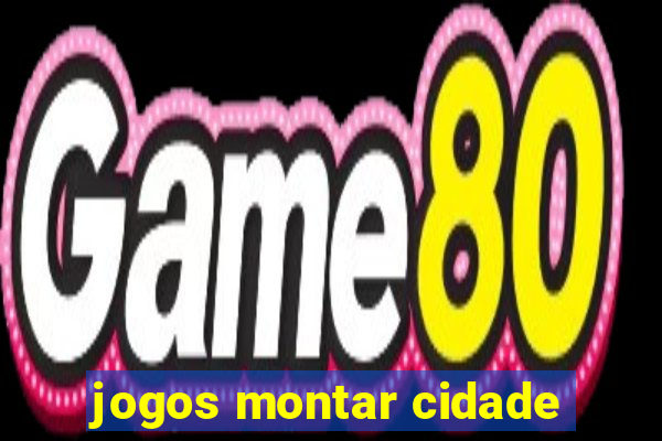 jogos montar cidade