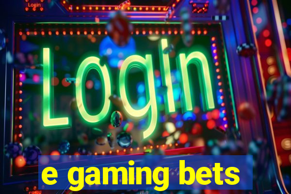 e gaming bets