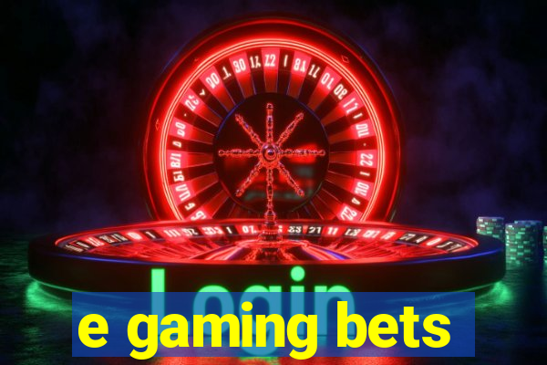 e gaming bets