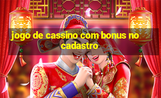 jogo de cassino com bonus no cadastro