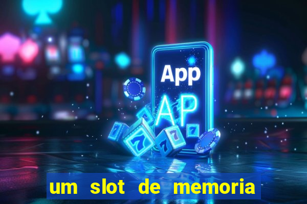 um slot de memoria nao funciona