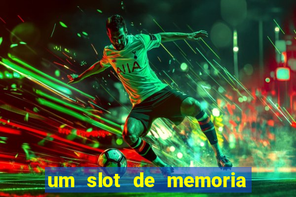 um slot de memoria nao funciona