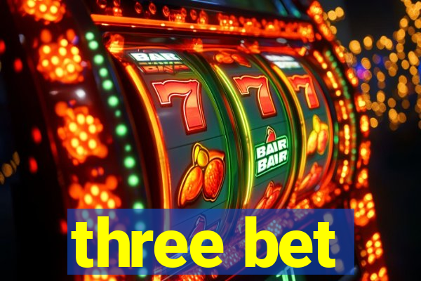 three bet