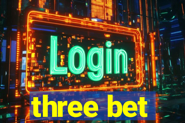 three bet