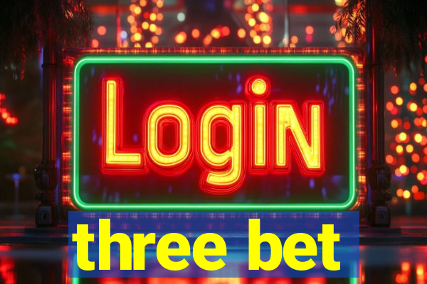 three bet