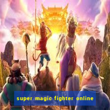 super magic fighter online