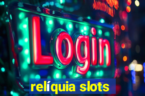 relíquia slots