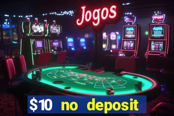 $10 no deposit casino bonus