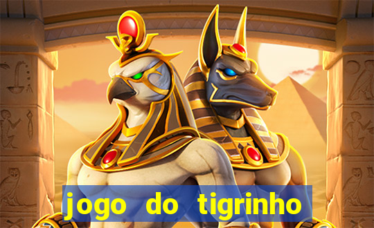 jogo do tigrinho que ganha dinheiro de verdade