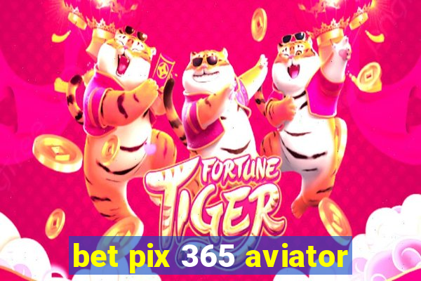 bet pix 365 aviator