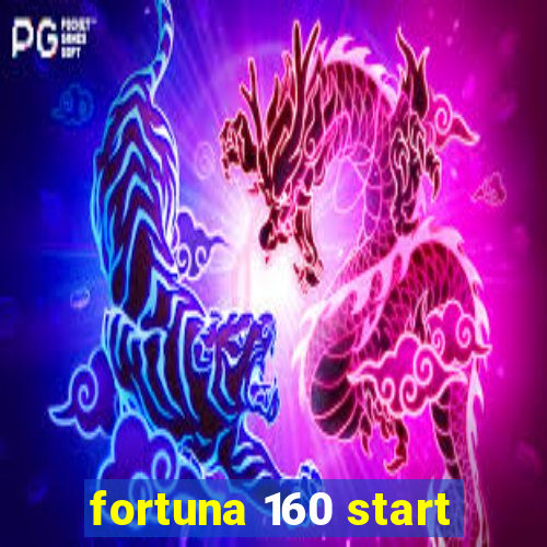 fortuna 160 start