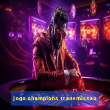 jogo champions transmissao