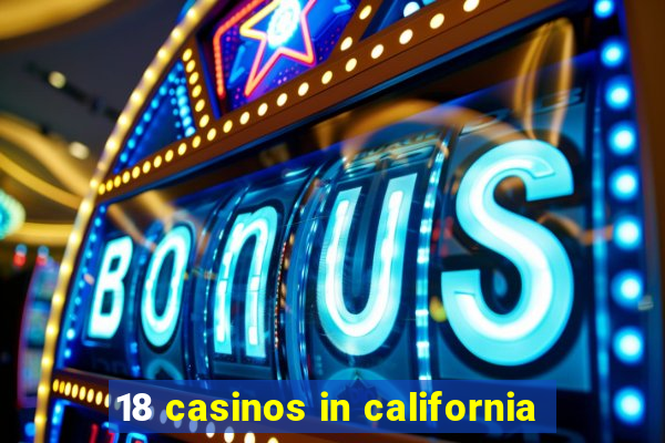 18 casinos in california