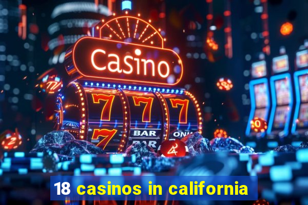 18 casinos in california