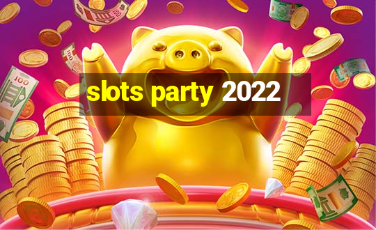 slots party 2022