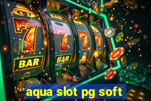 aqua slot pg soft