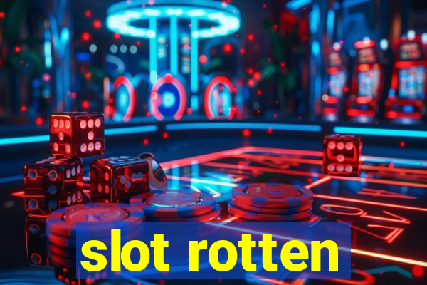 slot rotten