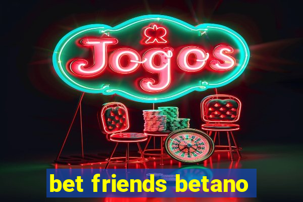 bet friends betano