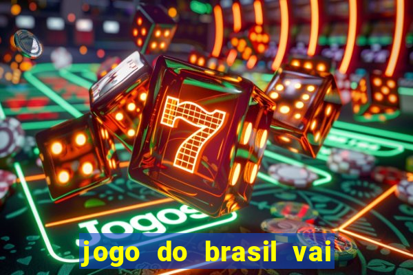 jogo do brasil vai passar aonde