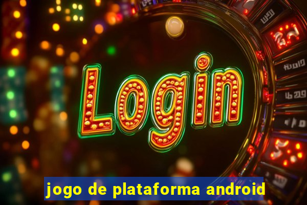 jogo de plataforma android