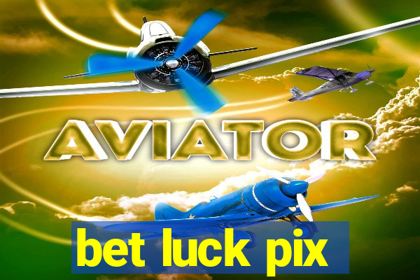 bet luck pix